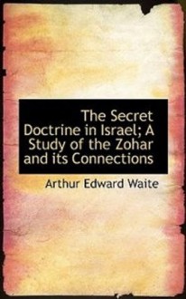 The Secret Doctrine In Israel: A Study of the Zohar and Its Connections - Arthur Edward Waite