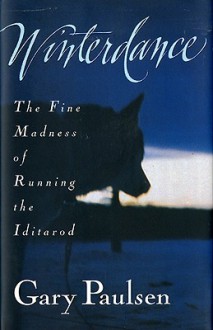 Winterdance: The Fine Madness of Running the Iditarod - Gary Paulsen