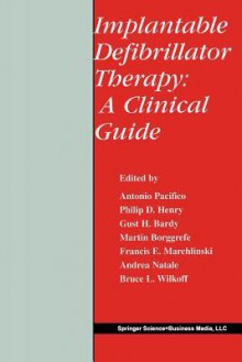 Implantable Defibrillator Therapy: A Clinical Guide (Developments in Cardiovascular Medicine) - Antonio Pacifico, Philip D. Henry, Gust H. Bardy, Martin Borggrefe, Francis E. Marchlinski, Andrea Natale, Bruce L. Wilkoff