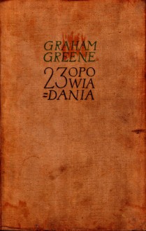 23 opowiadania - Wacław Niepokólczycki, Graham Greene, Jerzy Krzysztoń, Jacek Woźniakowski, Jan Józef Szczepański, Irena Janicka, Józef Wawrzyczek, Anna Morawska, Janina Kolendo, Andrea Tonchu-Ru, Irena Przemecka, Kazimierz Olszewski, Walerian Świeczkowski, Antoni Waśk, Zofia Kowalska