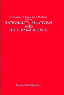 Rationality, Relativism and the Human Sciences - Joseph Margolis, Richard M. Burian, Michael Krausz