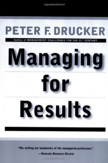 Managing for Results - Peter F. Drucker