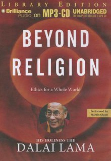 Beyond Religion: Ethics for a Whole World - Dalai Lama XIV, Martin Sheen