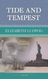 Tide and Tempest: Edge of Freedom - Elizabeth Ludwig