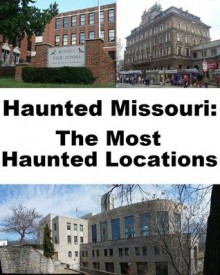 Haunted Missouri: The Most Haunted Locations - Jeffrey Fisher