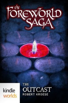 The Foreworld Saga: The Outcast (Kindle Worlds Short Story) - Robert Kroese