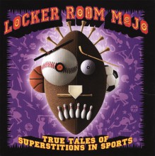 Locker Room Mojo: True Tales of Superstitions in Sports - Nick Newton, Bill Minutaglio, Nick Newton