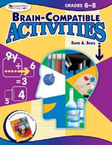 Brain Compatible Activities, Grades 6 8 - David A. Sousa