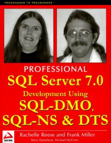 Professional SQL Server 7.0 Development Using SQL-Dmo, SQL-NS and Dts - Frank Miller, Rachelle Reese