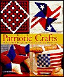 Patriotic Crafts: 60 Spirited Projects That Celebrate America - Chris Rankin