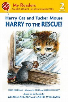 Harry Cat and Tucker Mouse: Harry to the Rescue! (My Readers Level 2) - Thea Feldman, George Selden, Garth Williams, Aleksey Ivanov