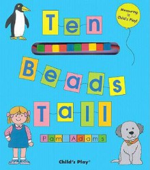 Ten Beads Tall: Measuring is Child's Play! [With String of Square Beads] - Pam Adams