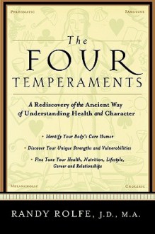 The Four Temperaments: A Rediscovery of the Ancient Way of Understanding Health and Character - Randy Rolfe, Robert Rayevsky