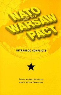 NATO and the Warsaw Pact: Intrabloc Conflicts - Mary Ann Heiss, Victor S. Papacosma