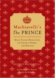 Machiavelli's The Prince: Bold-faced Principles on Tactics, Power, and Politics (Bold-Faced Wisdom) - Niccolò Machiavelli, Rob McMahon, W. K. Marriott