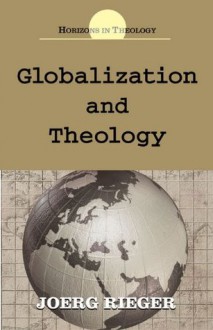 Globalization and Theology (Horizons in Theology) - Joerg Rieger