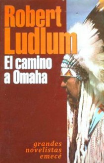 El Camino a Omaha - Robert Ludlum