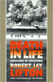 Death in life: the survivors of Hiroshima. - Robert Jay Lifton