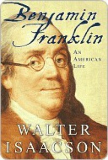 Benjamin Franklin: An American Life - Walter Isaacson