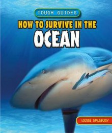 How to Survive in the Ocean - Louise Spilsbury