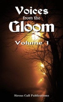 Voices from the Gloom - Volume 1 - Jon Olson, Trevor Firetog, Shaun Avery, Kameryn James, Brent Abell, Kevin Bannigan Jr., Tim Wellman, Justin M. Ryan, Elaine Pascale, Katerina Russell