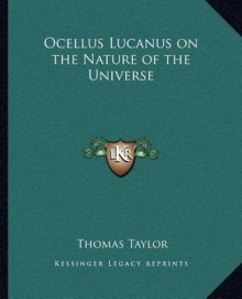 Ocellus Lucanus on the Nature of the Universe - Thomas Taylor