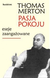 Pasja pokoju: Eseje zaangażowane - Thomas Merton