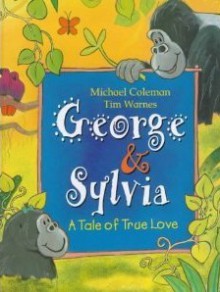 George & Sylvia: a tale of true love - Michael Coleman, Tim Warnes