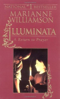 Illuminata: A Return to Prayer - Marianne Williamson