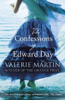 The Confessions of Edward Day - Valerie Martin