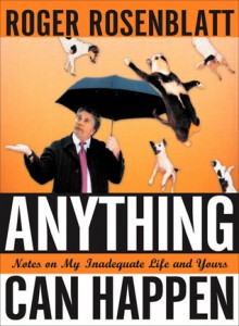 Anything Can Happen: Notes on My Inadequate Life and Yours - Roger Rosenblatt