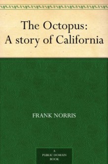 The Octopus : A story of California (八达通: 加利福尼亚的故事) (免费公版书) - Frank Norris, (弗兰克·诺里斯)