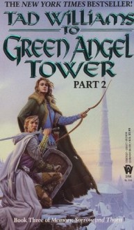 To Green Angel Tower: Book Three of Memory, Sorrow, and ThornVolume II - Tad Williams