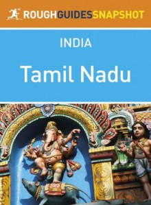 Tamil Nadu Rough Guides Snapshot India (includes Chennai, Mamallapuram, Puducherry, Thanjavur, Madurai, Kanyakumari, Kodaikannal and Udhagamandalam) - Nick Edwards, Daniel Jacobs, David Abram, Gavin Thomas, Shafik Meghji, Devdan Sen, Mike Ford