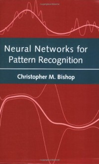 Neural Networks for Pattern Recognition - Christopher M. Bishop