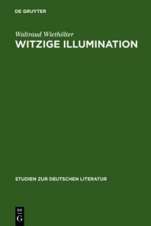 Witzige Illumination: Studien zur Ästhetik Jean Pauls - Waltraud Wiethölter