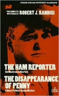 The Ham Reporter/The Disappearance of Penny: Bat Masterson in New York/A Henry Po Horse Racing Mystery - Robert J. Randisi