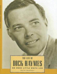 The Life of Dick Haymes: No More Little White Lies - Ruth Prigozy