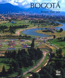 Bogota from the Air - Benjamin Villegas, Jeremy Horner Cristobal Von Rothkirch, Jimmy Weiskopf