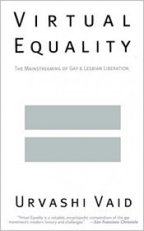 Virtual Equality: The Mainstreaming of Gay and Lesbian Liberation - Urvashi Vaid