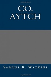 Co. Aytch - Samuel Rush Watkins