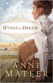 Wings of a Dream - Anne Mateer