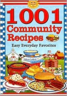 1001 Community Recipes: Easy Everyday Favorites - Cookbook Resources, Cookbook Resources LLC Staff