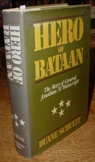 Hero of Bataan: The Story of General Jonathan M. Wainwright - Duane Schultz