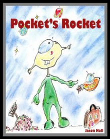 Pocket's Rocket (Children's rhyming stories and poetry for ages 7 to 107!) - Jason Hall, Angela Hall