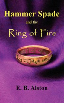 Hammer Spade and the Ring of Fire - E.B. Alston, Judy Jacobs