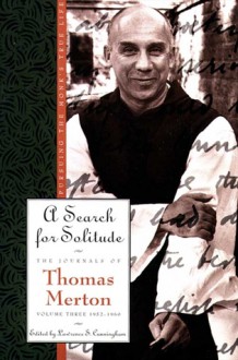 A Search for Solitude: Pursuing the Monk's True Life - Thomas Merton, Lawrence Cunningham