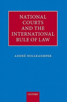 National Courts and the International Rule of Law - Andre Nollkaemper