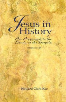 Jesus in History: An Approach to the Study of the Gospels - Howard Clark Kee