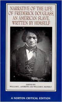 Narrative of the Life of Frederick Douglass, an American Slave, Written by Himself (Norton Critical Editions) - William L. Andrews, Frederick Douglass, William S. McFeely